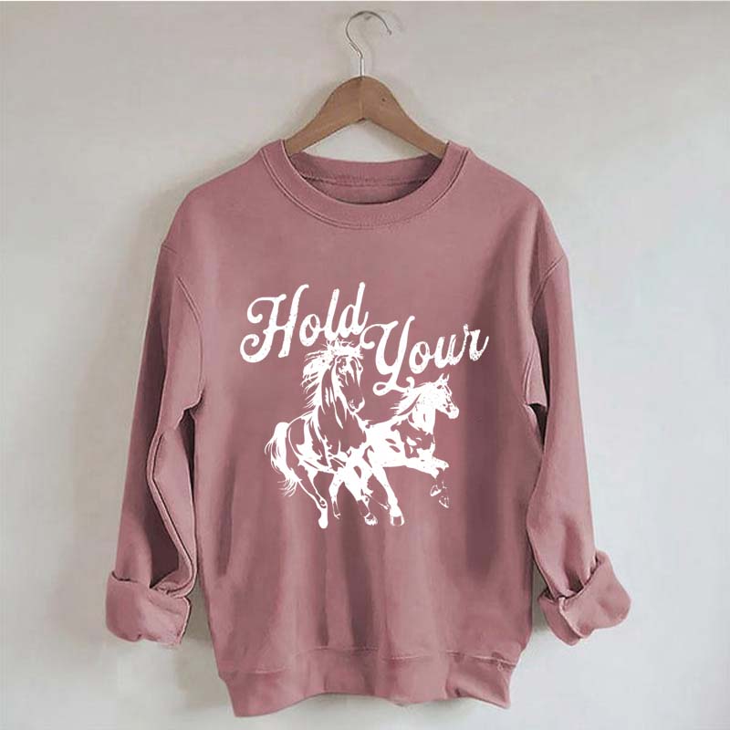Hold Your Horses Trendy Cowgirl Sweatshirt