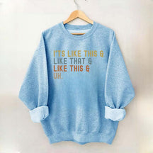 It's Like This and Like That and Like This and Uh Sweatshirt