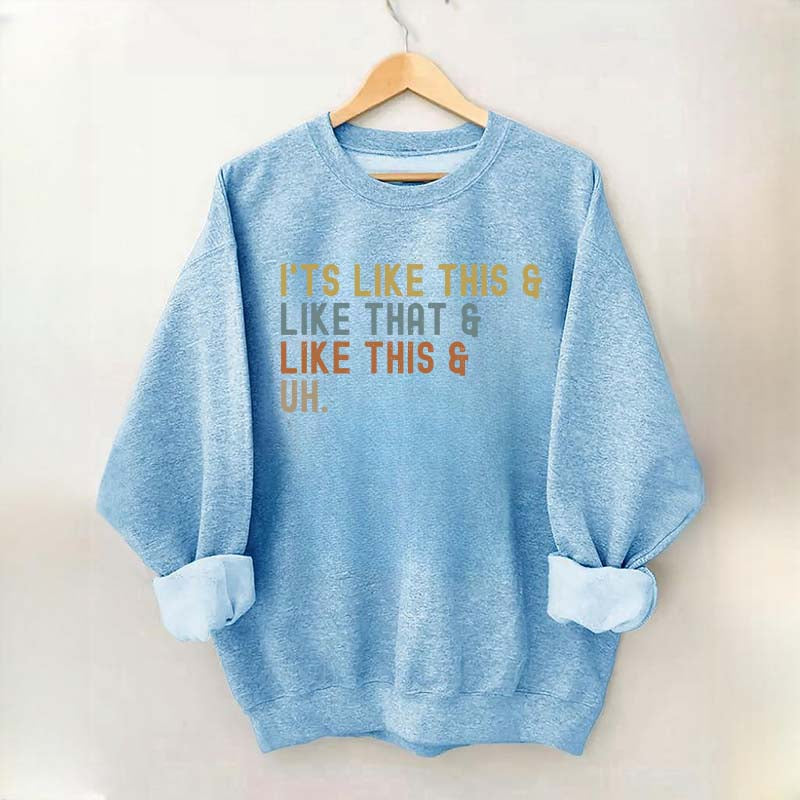 It's Like This and Like That and Like This and Uh Sweatshirt