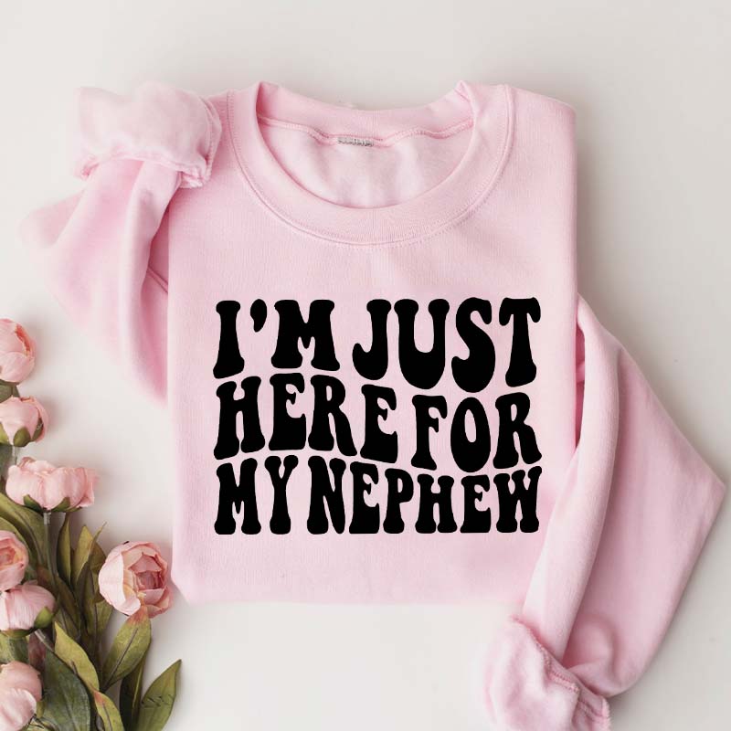 Im Just Here For My Nephew Cute Aunt Sweatshirt