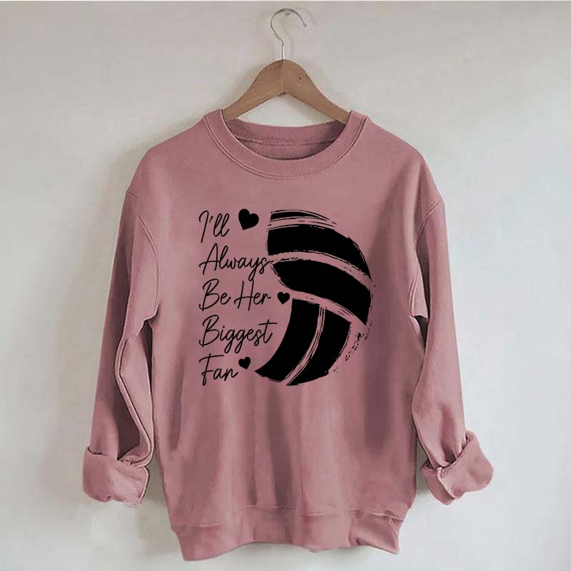 I'll Always Be Her Biggest Fan Volleyball Sweatshirt
