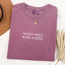 Trendy Works Well with Coffee T-Shirt