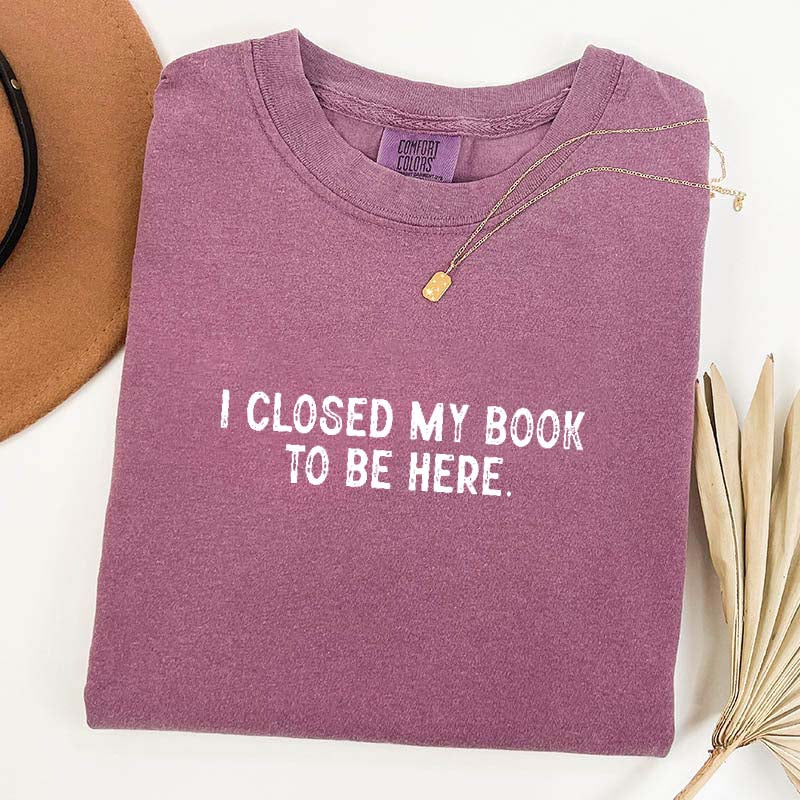 Cute Nerd I Close My Book To Be Here T-Shirt