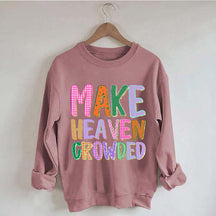 Make Heaven Crowded Faith Sweatshirt