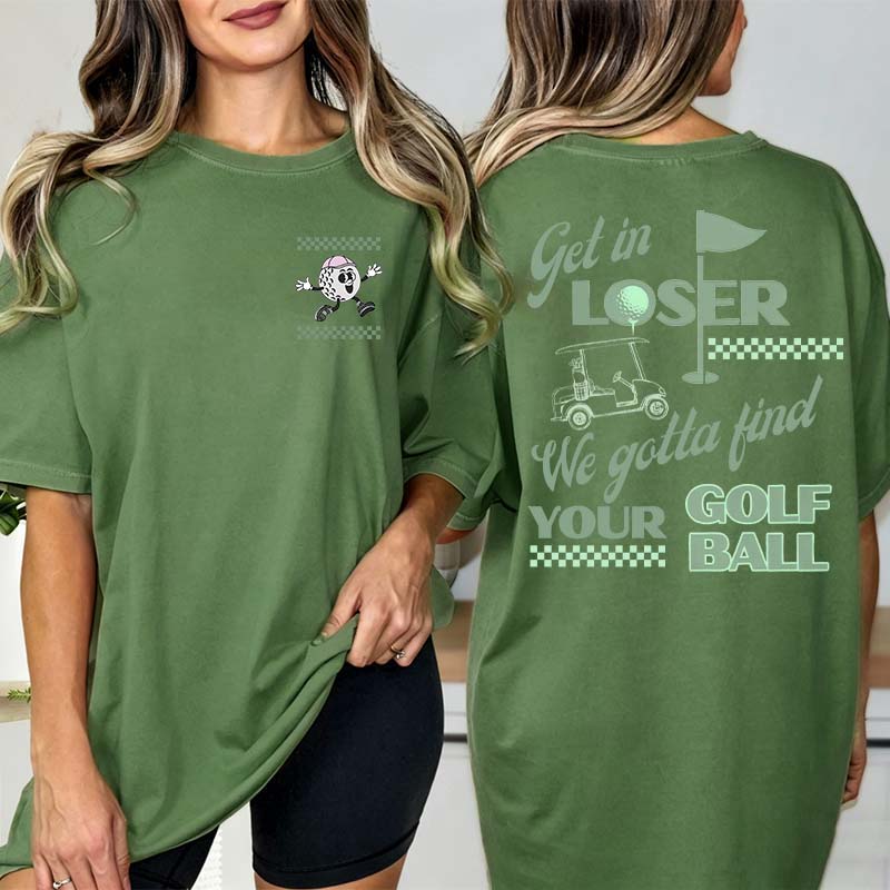Funny Get In Loser Golf T-Shirt