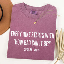 Every Hike Starts With How Bad Can It Be Sarcastic Hiking T-Shirt