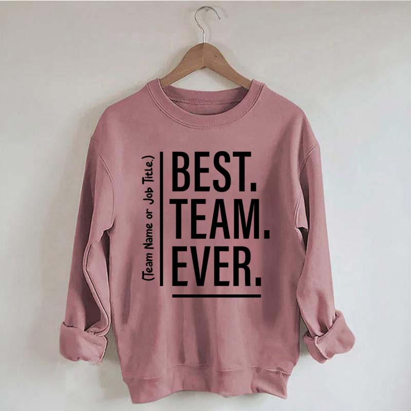 Customize Best Team Ever Sweatshirt