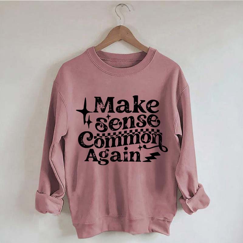 Make Sense Common Again Sweatshirt