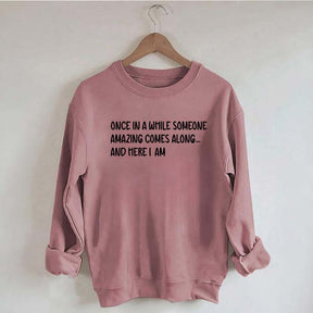 Sarcastic Once In A While Someone Amazing Comes Along Sweatshirt