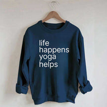 Life Happens Yoga Helps Positive Sweatshirt