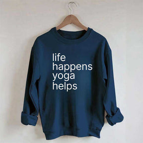 Life Happens Yoga Helps Positive Sweatshirt
