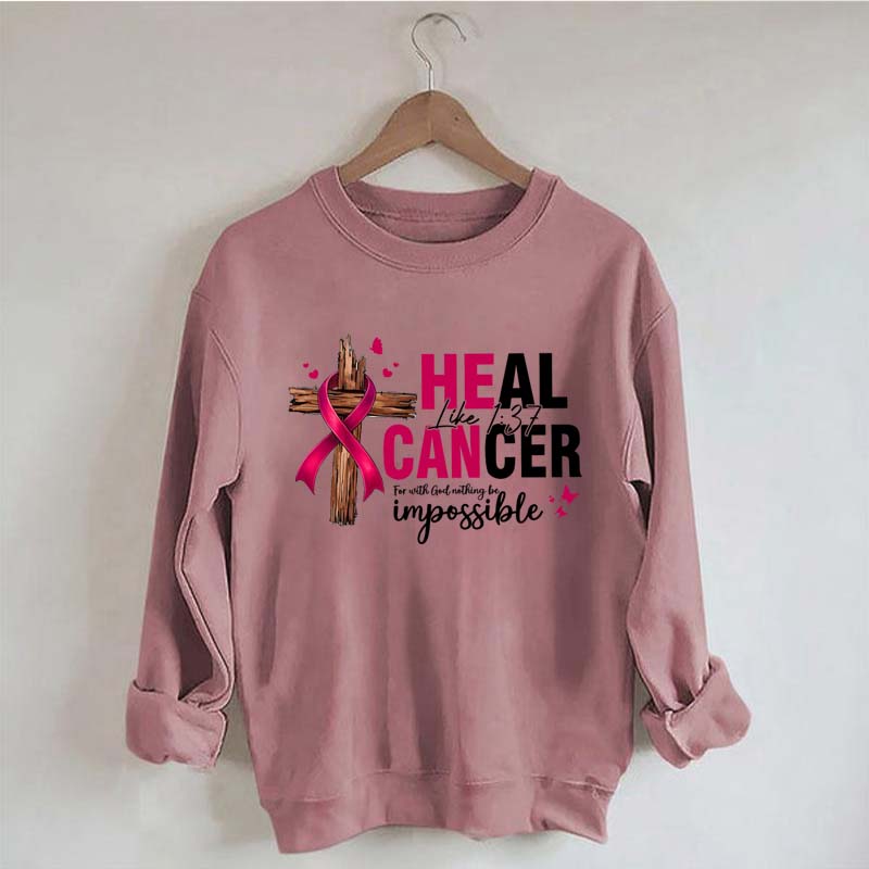 HE CAN Heal Cancer Luke 1:37 Sweatshirt