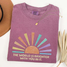 The World Is Brighter With You In It T-Shirt