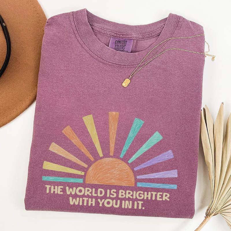 The World Is Brighter With You In It T-Shirt