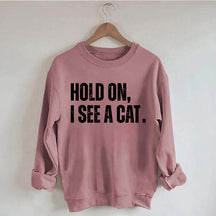 Hold On I See A Cat Sweatshirt