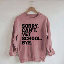 Sorry Can't Vet School Bye Sweatshirt