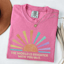 The World Is Brighter With You In It T-Shirt
