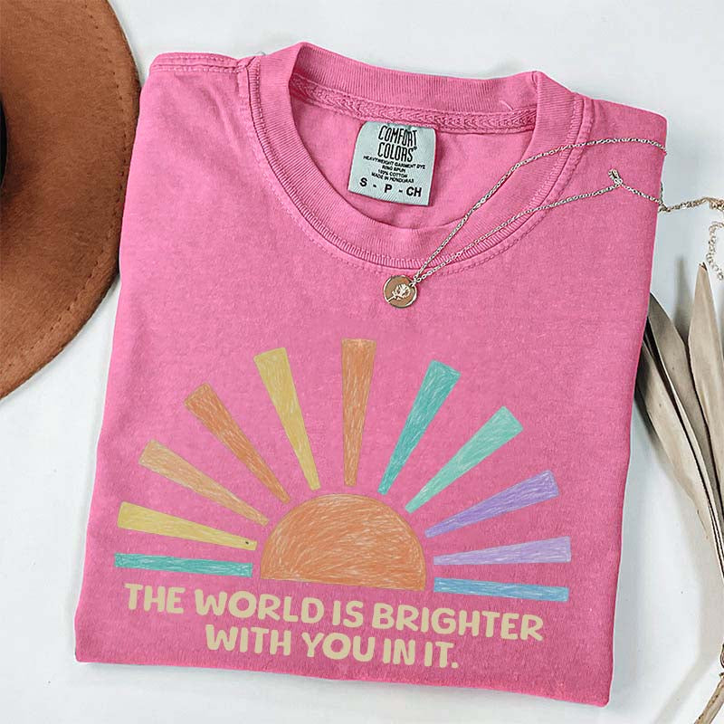 The World Is Brighter With You In It T-Shirt