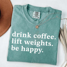 Drink Coffee Lift Weights Be Happy T-Shirt