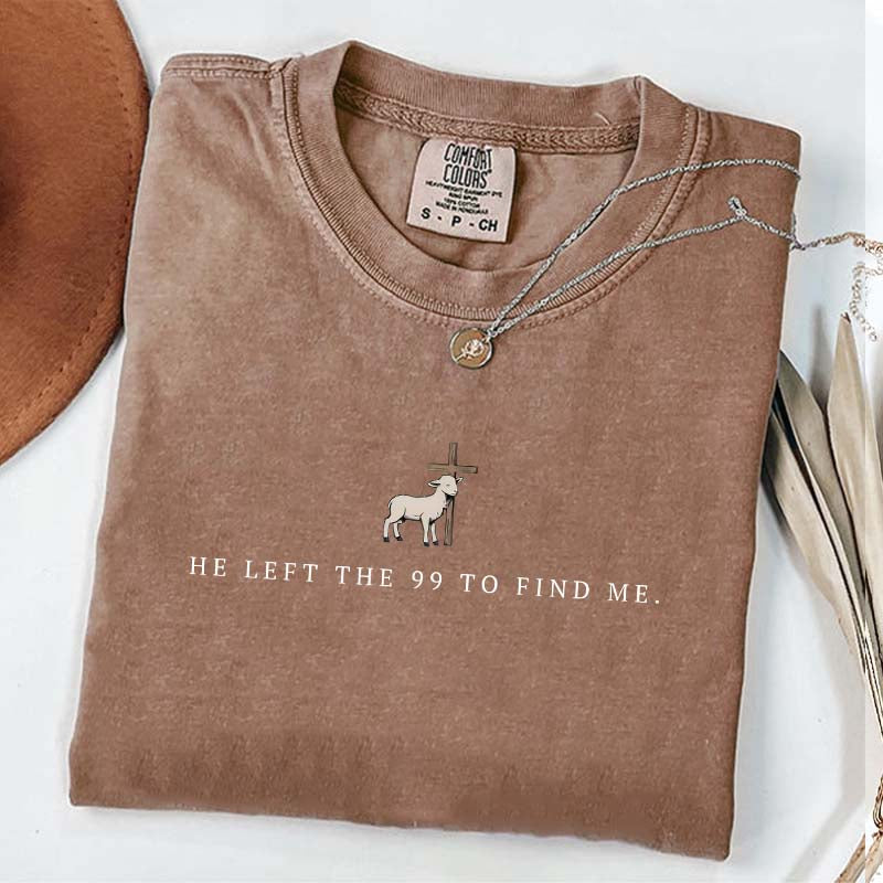 He Left the 99 to Find Me T-Shirt