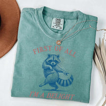 First of All I'm a Delight Raccoon Sarcastic T-Shirt