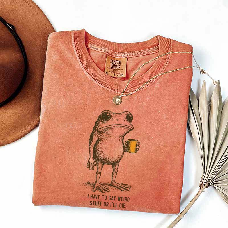 I Have to Say Weird Stuff Or I'll Die Frog Drinking Coffee T-Shirt