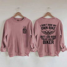 I Don't Ride My Own Bike But I Do Ride My Own Biker Sweatshirt