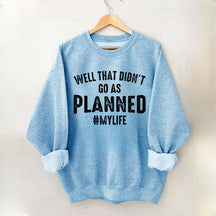 Well That Didn't Go As Planned Sweatshirt