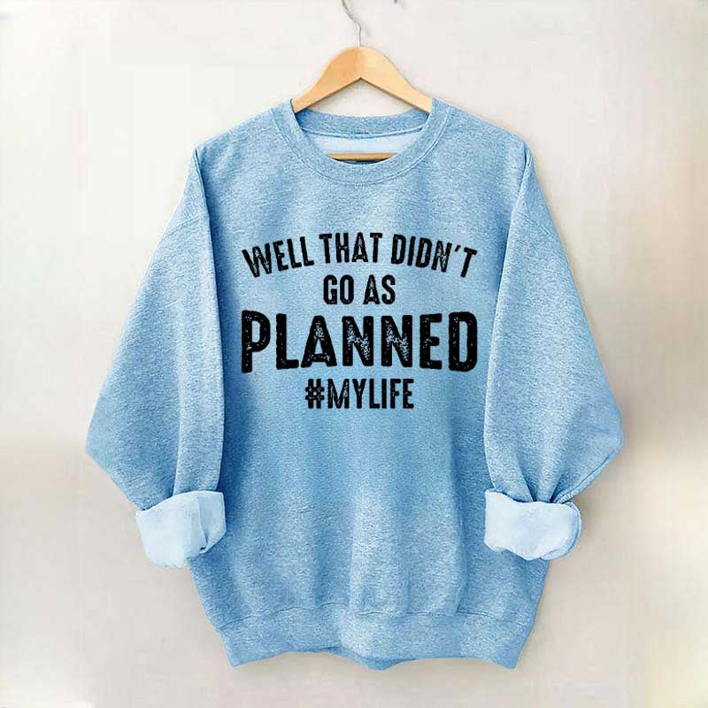 Well That Didn't Go As Planned Sweatshirt