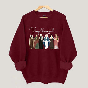 Pray Like A Girl Sweatshirt