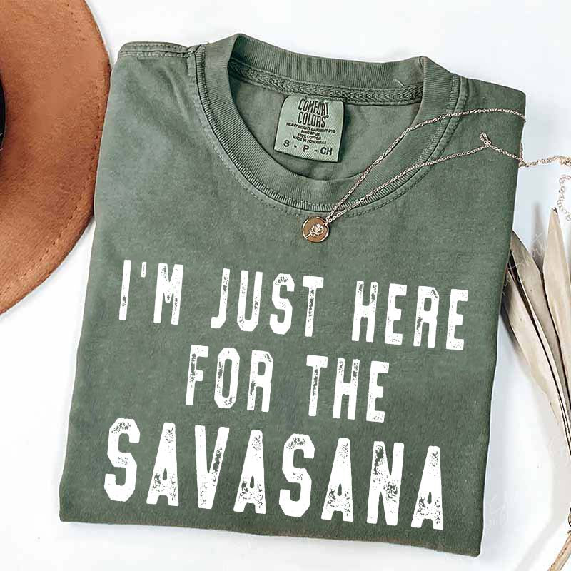 I'm Just Here for the Savasana Yoga Funny T-Shirt