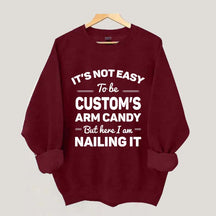 Custom It's Not Easy To Be Catherine's Arm Candy But I¡¯m Nailing It Sweatshirt