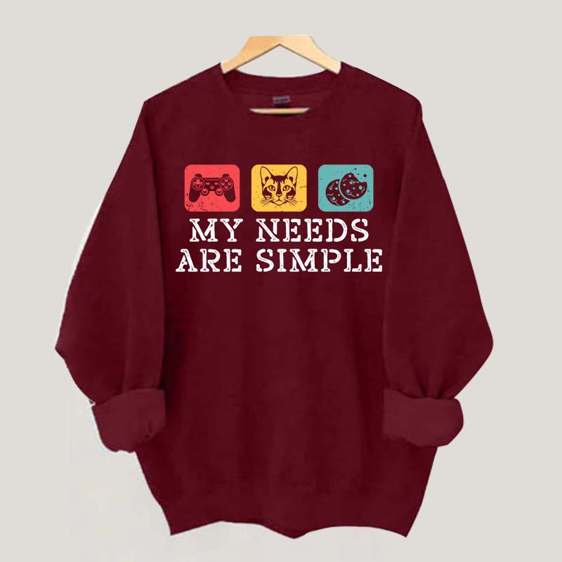 My Needs Are Simple Gamers Fun Sweatshirt