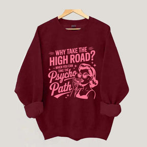 Why Take The High Road When You Can Take The Psycho Path Sweatshirt