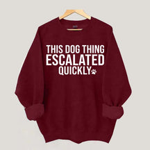 This Dog Thing Escalated Quickly Sweatshirt