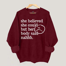 She Believed She Could But Her Body Said Nahhh Sweatshirt