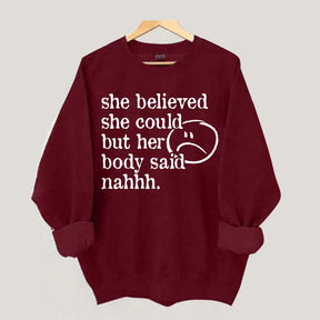 She Believed She Could But Her Body Said Nahhh Sweatshirt