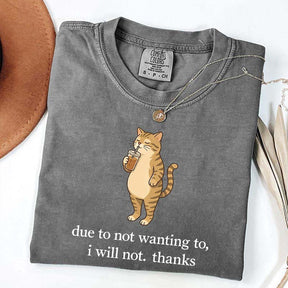 Due To Not Wanting To I Will Not Thanks Coffee T-Shirt