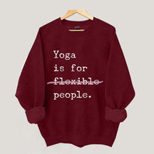 Yoga Is For Flexible People Sweatshirt