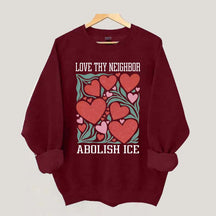 Love Thy Neighbor Abolish ICE Protest Flowers Sweatshirt