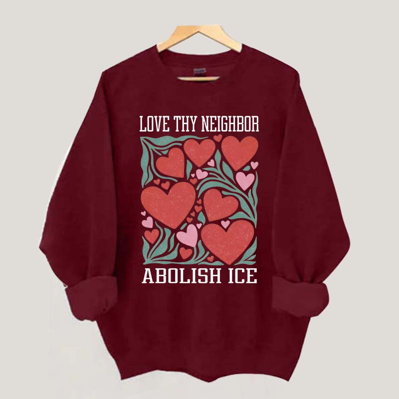 Love Thy Neighbor Abolish ICE Protest Flowers Sweatshirt