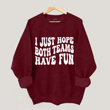 I Just Hope Both Teams Have Fun Sweatshirt