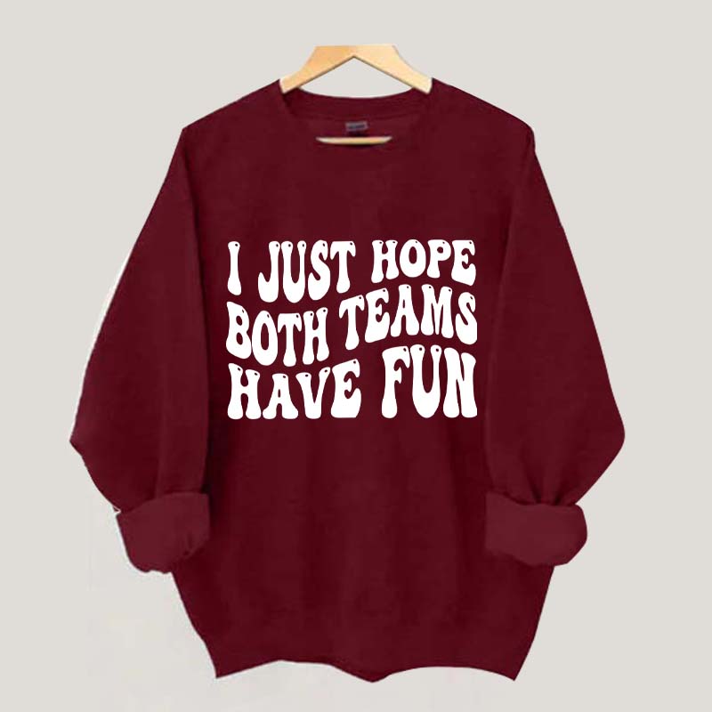 I Just Hope Both Teams Have Fun Sweatshirt