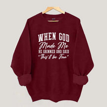 When God Made Me He Grinned and Said This ll Be Fun Sweatshirt