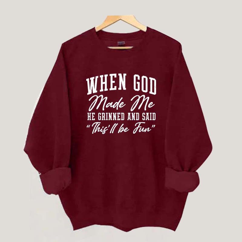 When God Made Me He Grinned and Said This ll Be Fun Sweatshirt