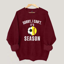 Sorry I Can't It's Soccer And Softball Season Sweatshirt