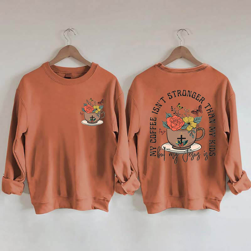 My Coffee isn't Stronger than My Kids Sweatshirt