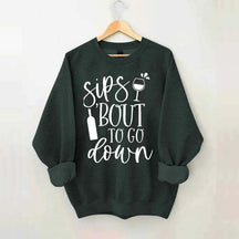 Sips Bout To Go On Wine Sweatshirt