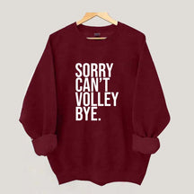 Sorry Can't Volley Bye Sweatshirt