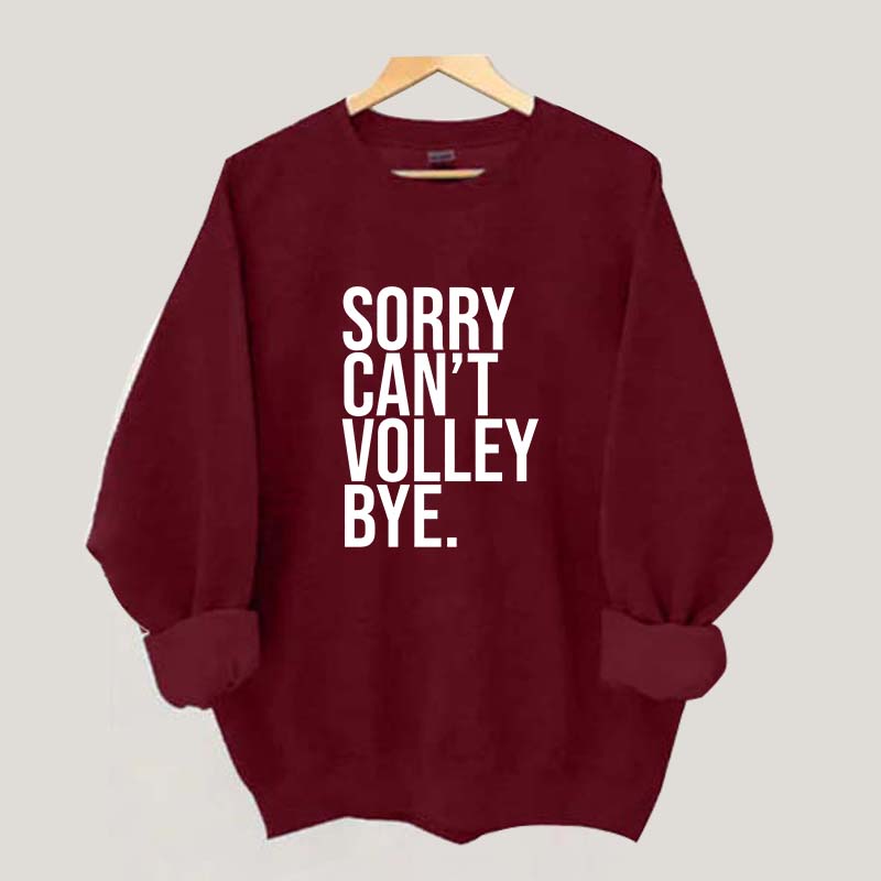 Sorry Can't Volley Bye Sweatshirt